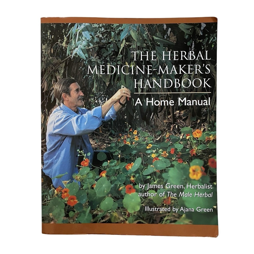 The Herbal Medicine-Maker's Handbook: A Home Manual [An Herbalism Book]